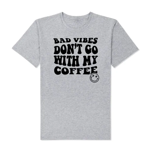 Bad Vibes Don't Go With My Coffee T-Shirt