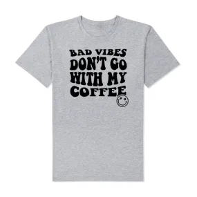 Bad Vibes Don't Go With My Coffee T-Shirt