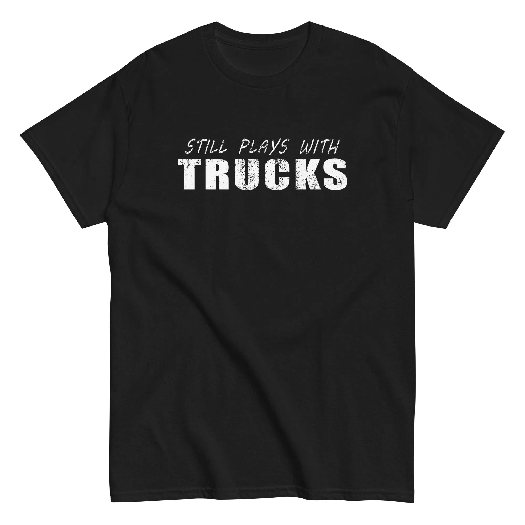 Still Plays With Trucks T-Shirt