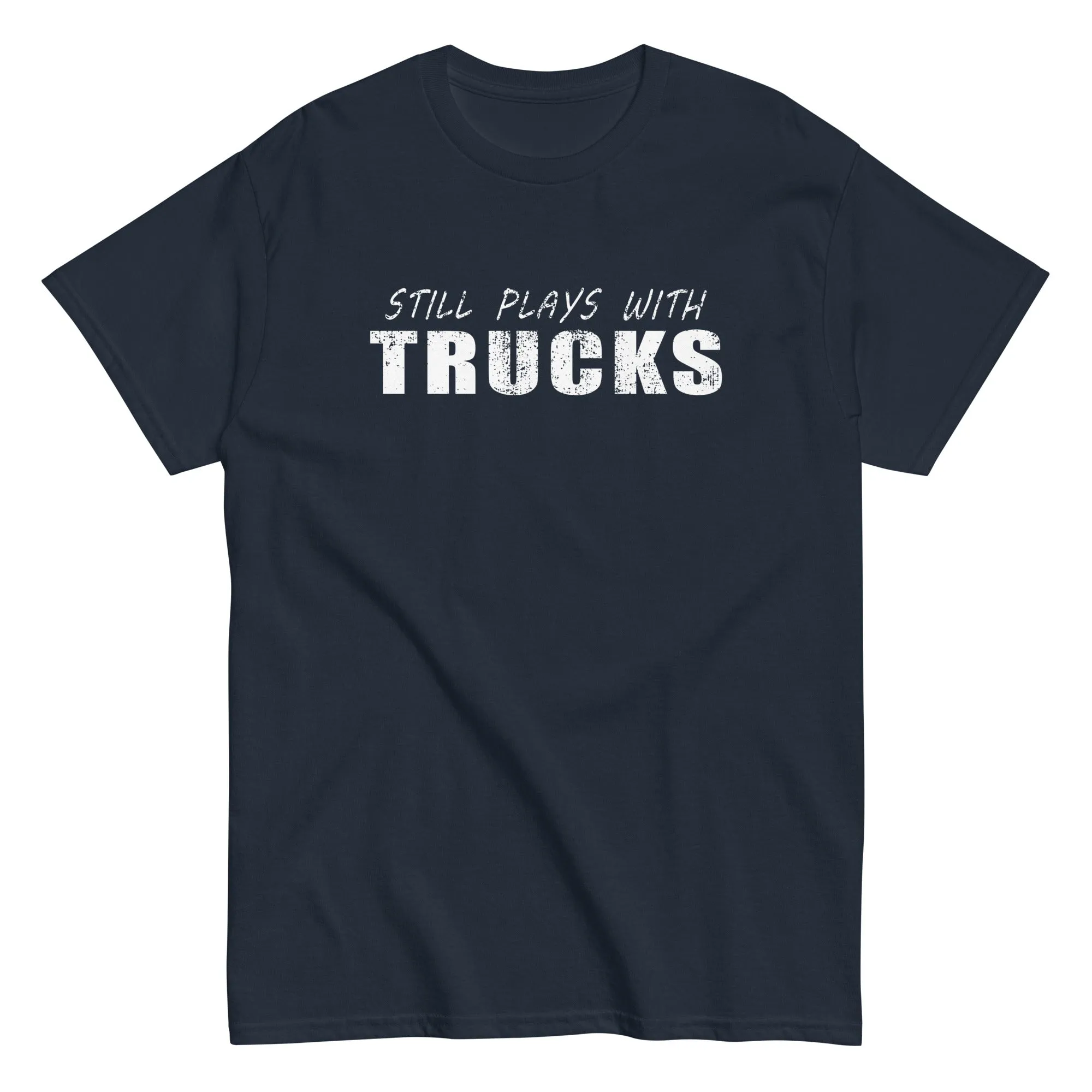 Still Plays With Trucks T-Shirt