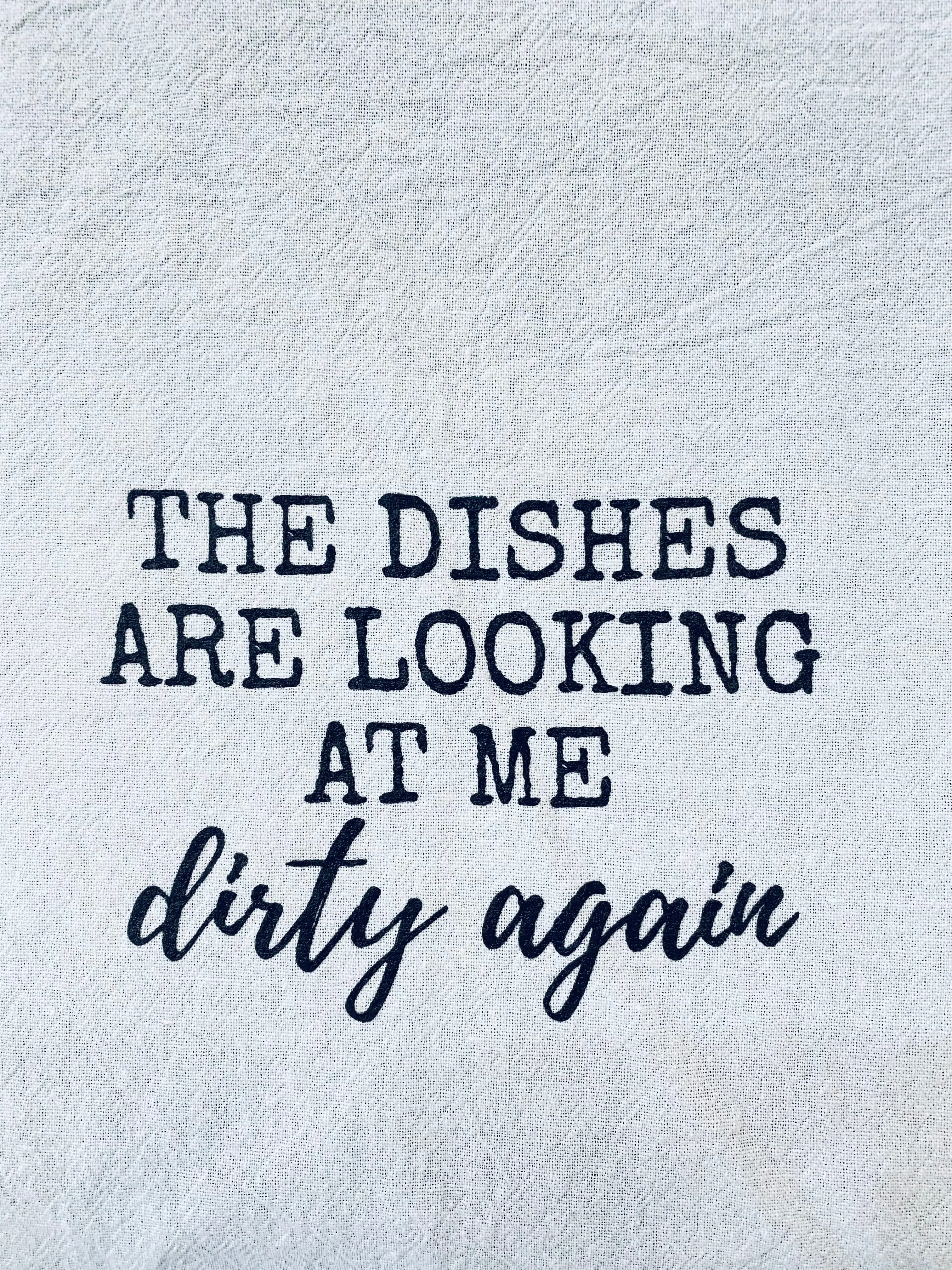 The Dishes Are Looking At Me Dirty Again: Funny Tea Towel